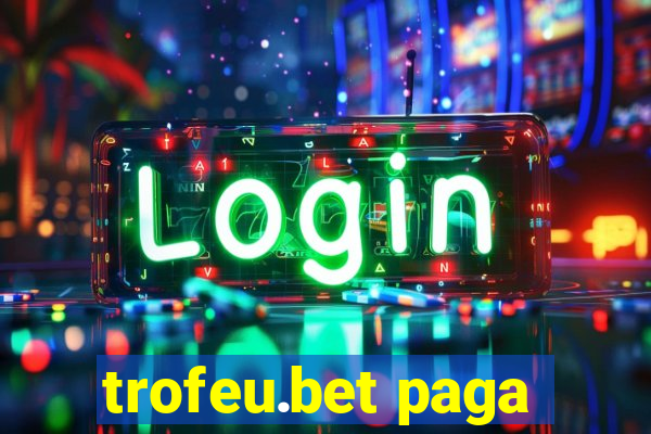 trofeu.bet paga